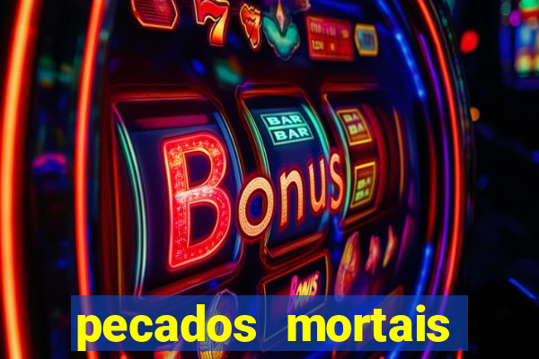 pecados mortais para confessar